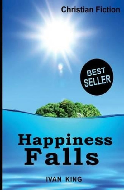 Christian Fiction: Happiness Falls by Ivan King 9781512316414