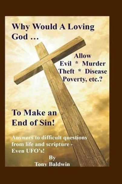 Why Would A Loving God...? by Tony a Baldwin 9781514121580