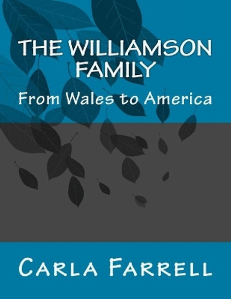 The Williamson Family: From Wales to America by Carla Hoover Farrell 9781512356830