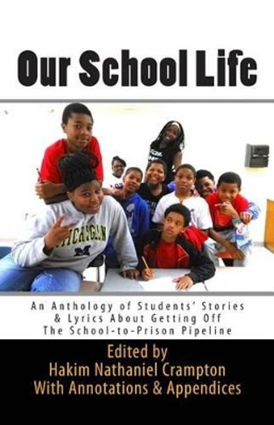 Our School Life: An Anthology of Students' Stories & Lyrics about Getting off The School-to-Prison Pipeline by Kennedii Robinson 9781512383096