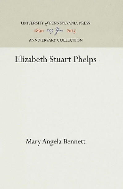 Elizabeth Stuart Phelps by Mary Angela Bennett 9781512810219