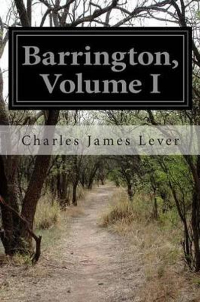 Barrington, Volume I by Charles James Lever 9781514208557