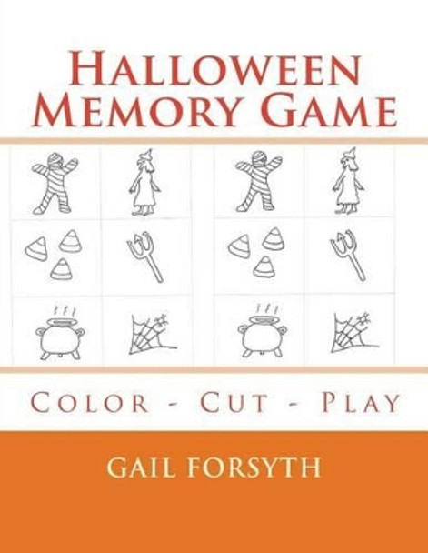 Halloween Memory Game: Color - Cut - Play by Gail Forsyth 9781514275542