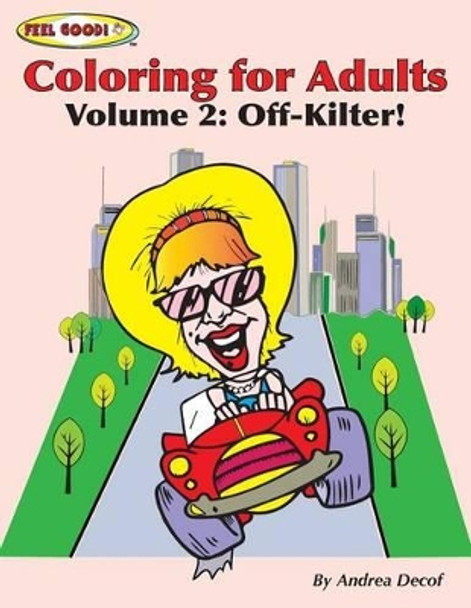 Feel Good! Coloring For Adults: Volume 2: Off-Kilter! by Andrea Decof 9781514276679