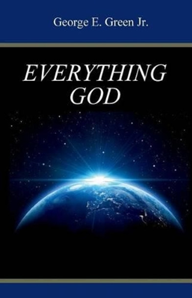 Everything God by George E Green Jr 9781514291634