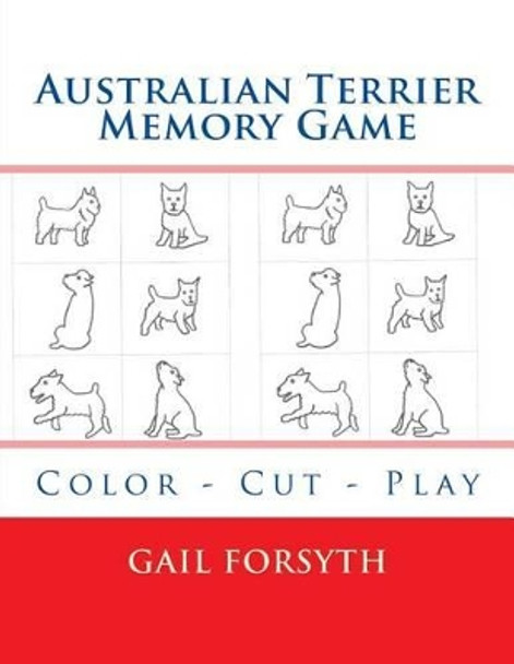 Australian Terrier Memory Game: Color - Cut - Play by Gail Forsyth 9781514293584