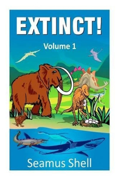 Extinct! by Seamus Shell 9781477455005