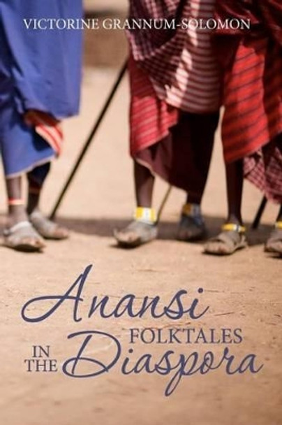 ANANSI Folktales in the DIASPORA by Victorine Grannum-Solomon 9781477460740