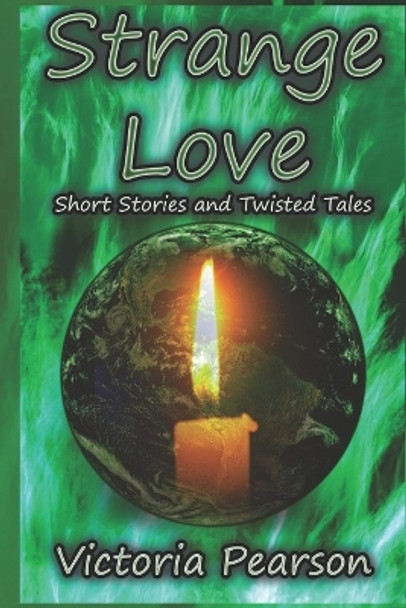 Strange Love: Short Stories and Twisted Tales by Victoria Pearson 9781477588390