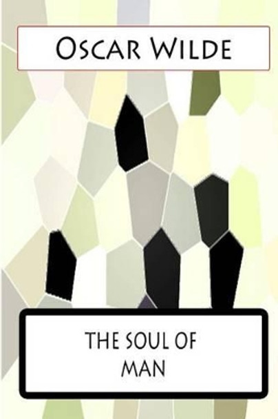 The Soul of Man by Oscar Wilde 9781477458488