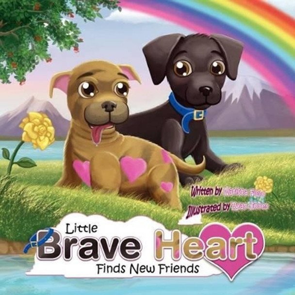 Little Braveheart Finds New Friends: Little Braveheart Finds New Friends by Natisha Field 9781477659922