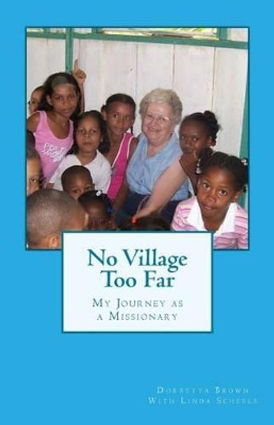 No Village Too Far: My Journey as a Missionary by Linda Scheele 9781477648568