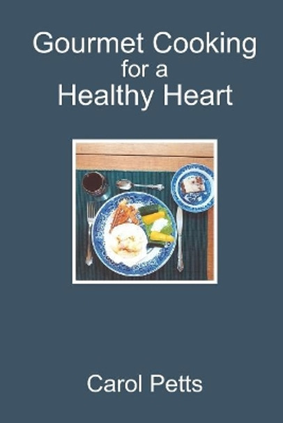 Gourmet Cooking for a Healthy Heart by Carol Petts 9781419643330