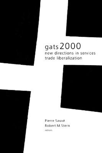 Gats 2000: New Directions in Services Trade Liberalization by Pierre Sauve