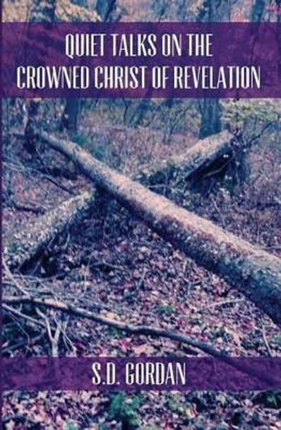 Quiet Talks on the Crowned Christ of Revelation by S D Gordon 9781478377832