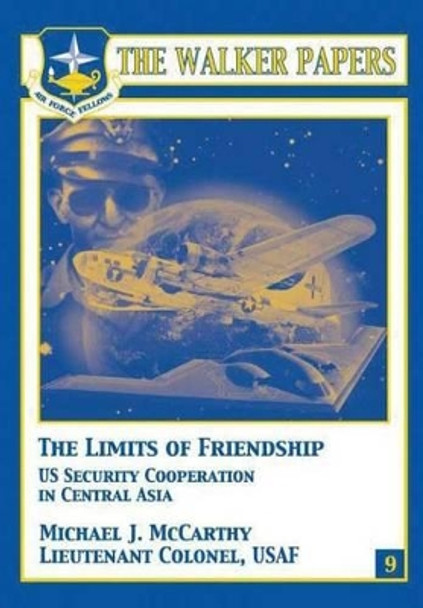 The Limits of Freindship - U.S. Security Cooperation in Central Asia by Michael J McCarthy 9781478380788