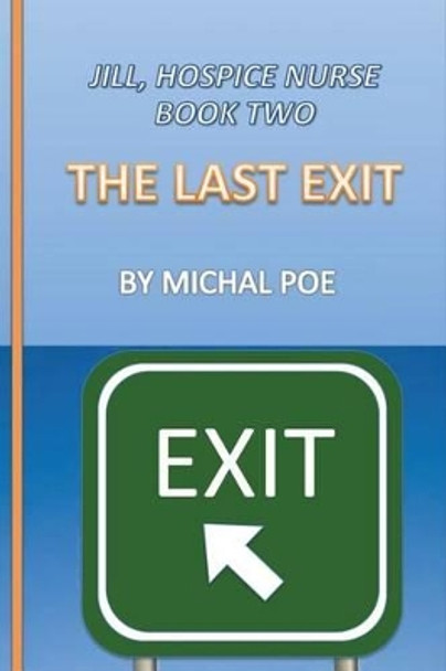 Jill - Hospice Nurse, Book Two: Last Exit by Michal Poe 9781479128891