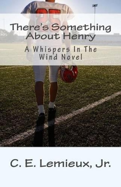 There's Something About Henry by C E LeMieux Jr 9781479246052