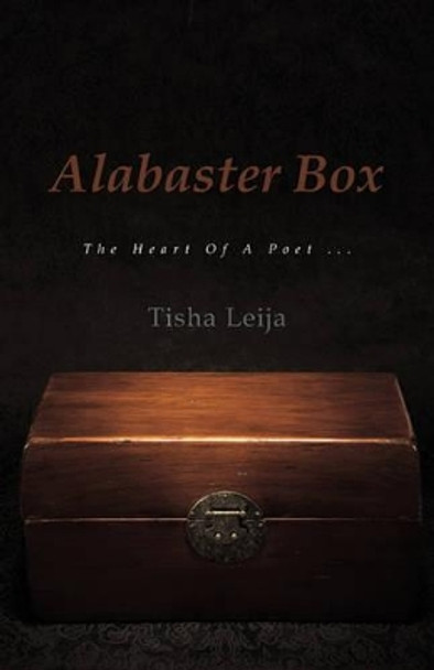 Alabaster Box: The Heart of a Poet ... by Tisha Leija 9781450296625