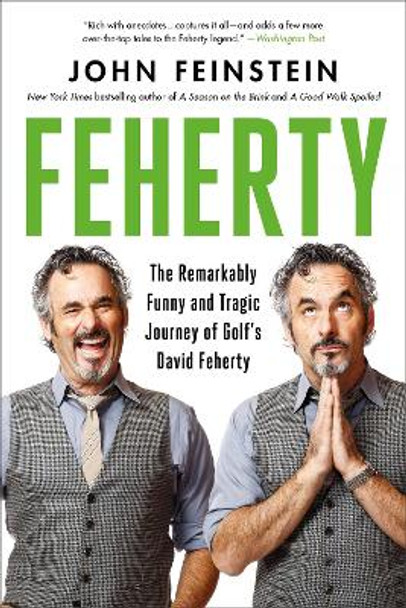 Feherty: The Remarkably Funny and Tragic Journey of Golf's David Feherty by John Feinstein 9780306830013