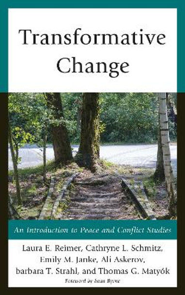 Transformative Change: An Introduction to Peace and Conflict Studies by Laura E. Reimer 9780739198148