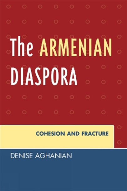 The Armenian Diaspora: Cohesion and Fracture by Denise Aghanian 9780761836834