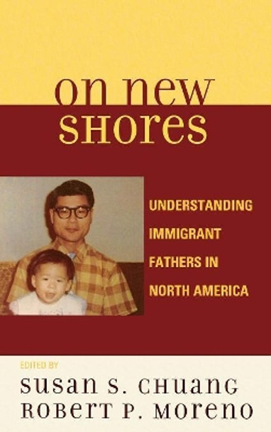 On New Shores: Understanding Immigrant Fathers in North America by Susan S. Chuang 9780739118801