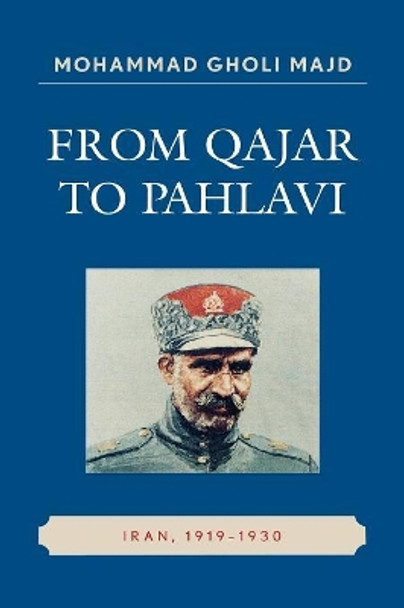 From Qajar to Pahlavi: Iran, 1919-1930 by Mohammad Gholi Majd 9780761840299