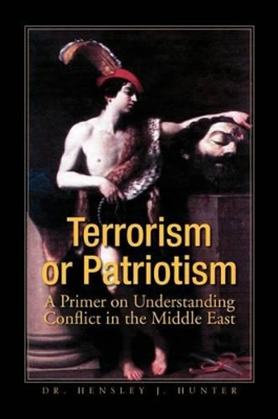 Terrorism or Patriotism by Hensley J Hunter 9781425770884