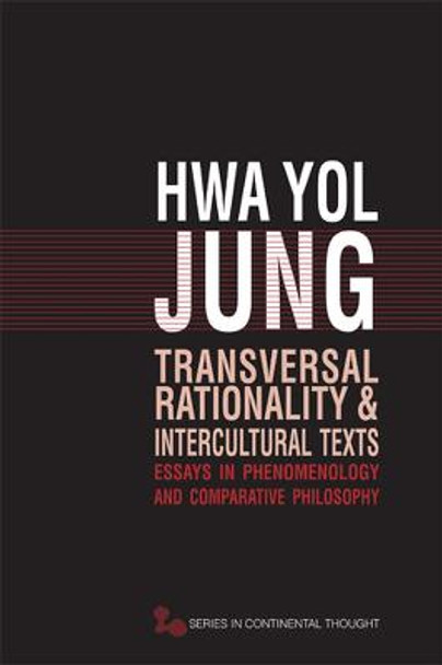 Transversal Rationality and Intercultural Texts: Essays in Phenomenology and Comparative Philosophy by Hwa Yol Jung