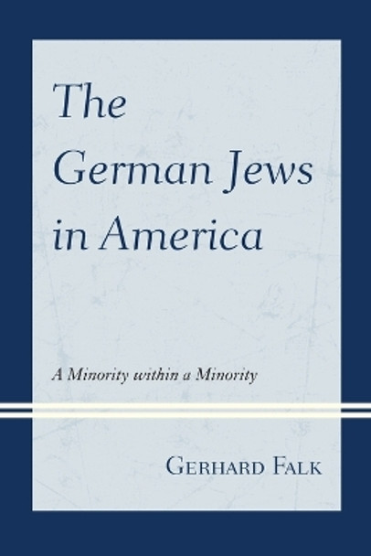 The German Jews in America: A Minority within a Minority by Gerhard Falk 9780761866176