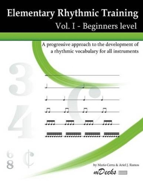 Elementary Rhythmic Training Vol. I: A progressive approach to the development of a rhythmic vocabulary for all instruments. Beginners level. by Ariel J Ramos 9781479258765