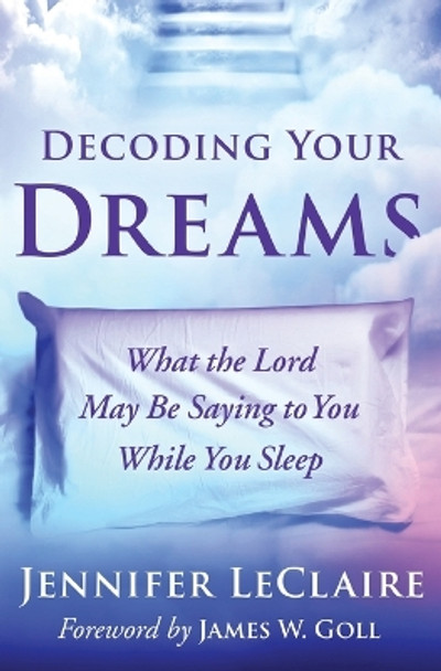 Decoding Your Dreams: What the Lord May Be Saying to You While You Sleep by Jennifer LeClaire 9780785223535