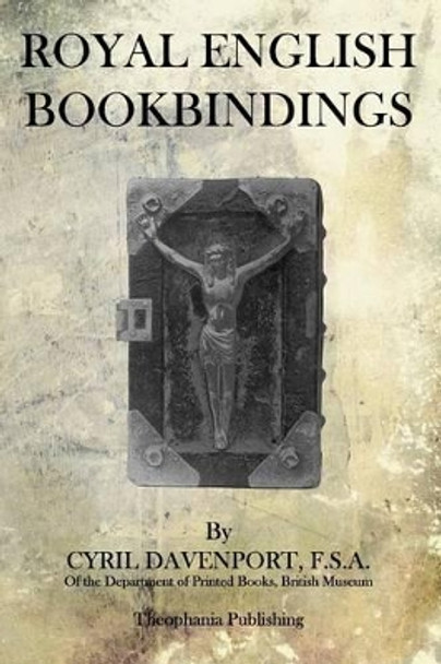 Royal English Bookbindings by Cyril Davenport F S a 9781515337829