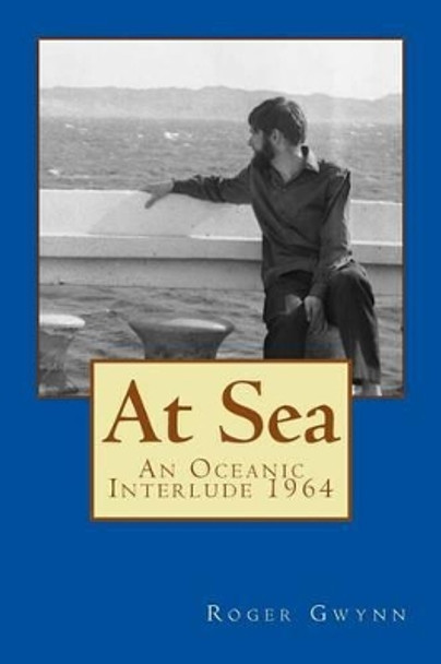 At Sea: An Oceanic Interlude 1964 by Roger Gwynn 9781515340317