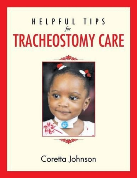 Helpful Tips for Tracheostomy Care by Coretta Johnson 9781479724994