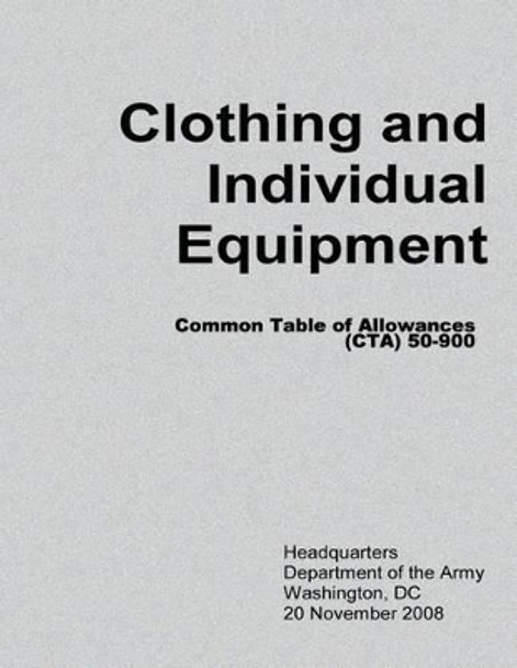 Clothing and Individual Equipment (CTA 50-900) by Department Of the Army 9781480017009