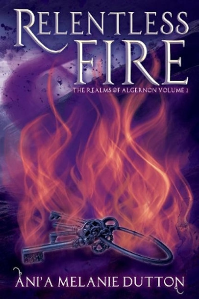 Relentless Fire by Ani'a Melanie Dutton 9781515360247