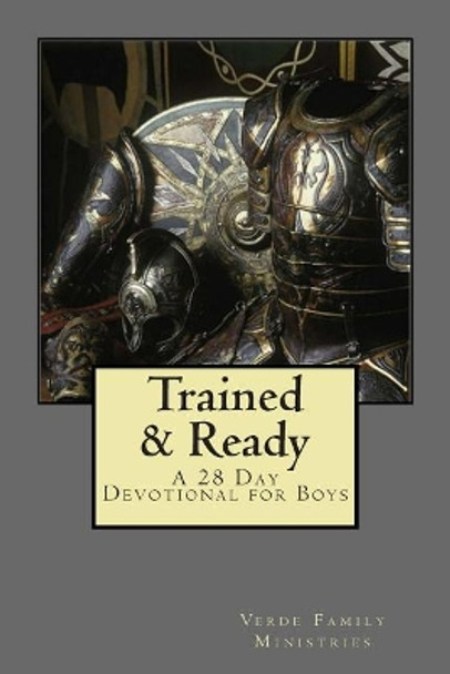 Trained and Ready: A 28 Day Devotional for Boys by Verde Family Ministries 9781511555920