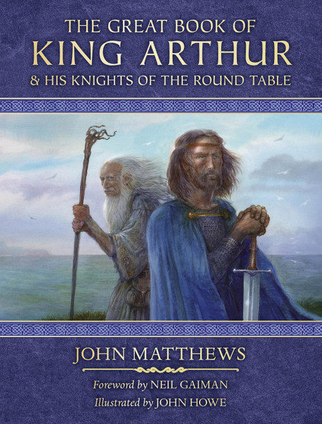 The Great Book of King Arthur and His Knights of the Round Table: A New Morte D'Arthur by John Matthews