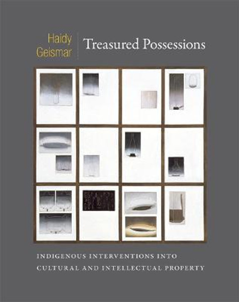 Treasured Possessions: Indigenous Interventions into Cultural and Intellectual Property by Haidy Geismar