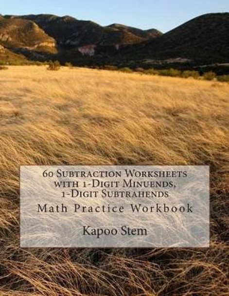 60 Subtraction Worksheets with 1-Digit Minuends, 1-Digit Subtrahends: Math Practice Workbook by Kapoo Stem 9781511566964