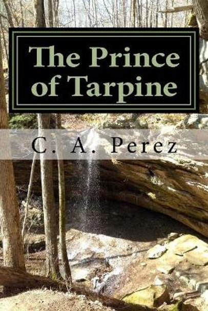 The Prince of Tarpine: Book One of the Path of Aeron by C a Perez 9781511671064