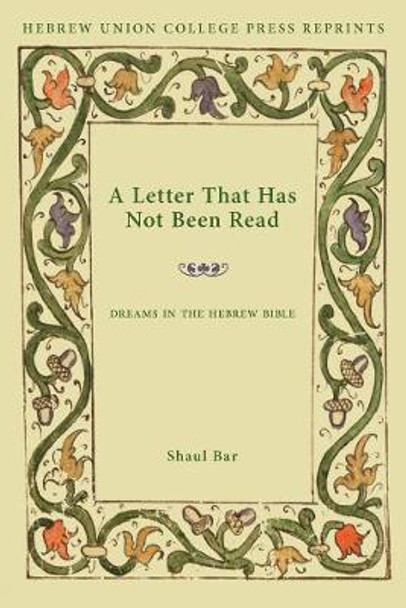 A Letter That Has Not Been Read: Dreams in the Hebrew Bible by Shaul Bar