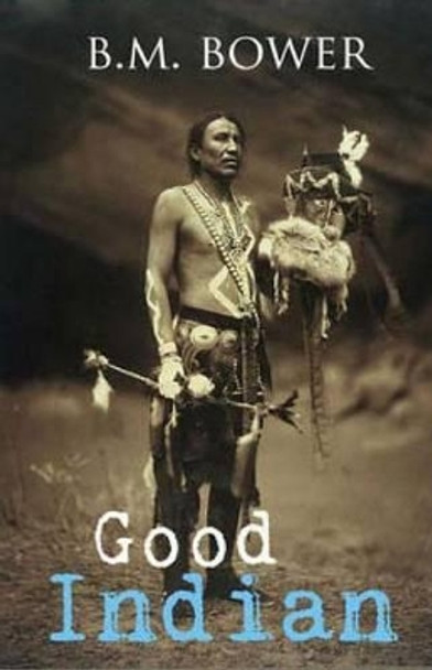 Good Indian by B M Bower 9781511779326