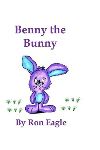 Benny The Bunny by Ron Eagle 9781511797184