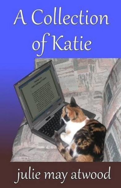 A Collection of Katie by Julie May Atwood 9781512198553