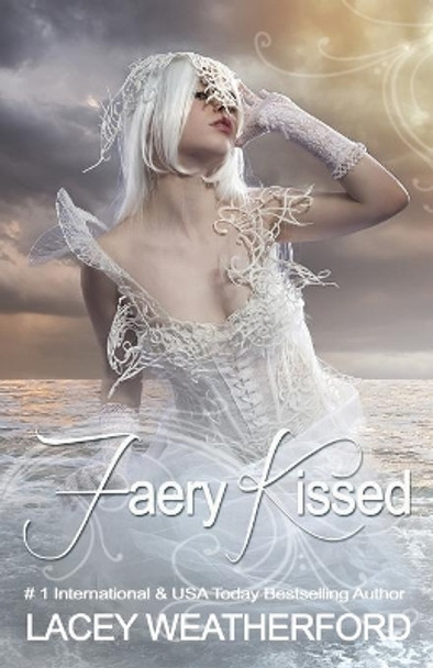 Faery Kissed by Lacey Weatherford 9781514194171