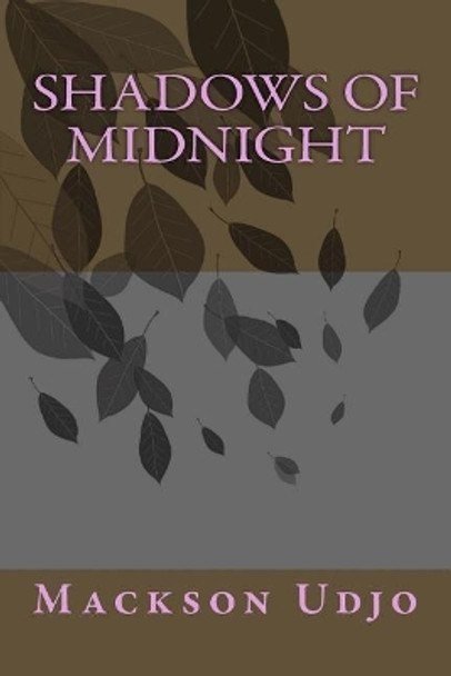 Shadows of Midnight: None by Mackson O Udjo 9781515048633