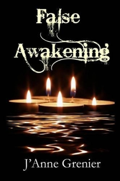 False Awakening by J'Anne Grenier 9781515112488